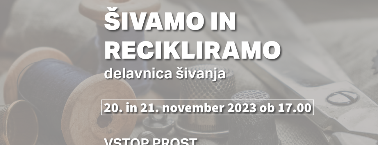 Šivamo in recikliramo - delavnica šivanja – ZAPOLNJENO